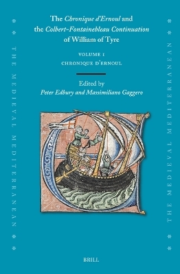 The Chronique d’Ernoul and the Colbert-Fontainebleau Continuation of William of Tyre (Volume 1)