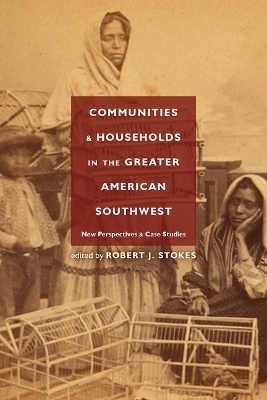 Communities and Households in the Greater American Southwest - Robert J. Stokes