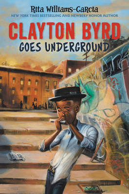 Clayton Byrd Goes Underground -  Rita Williams-Garcia