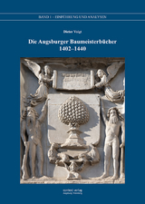 Die Augsburger Baumeisterb&uuml;cher 1402 &ndash; 1440 - Dieter Voigt