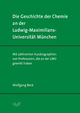 Die Geschichte der Chemie an der Ludwig-Maximilians-Universit&auml;t M&uuml;nchen - Wolfgang Beck