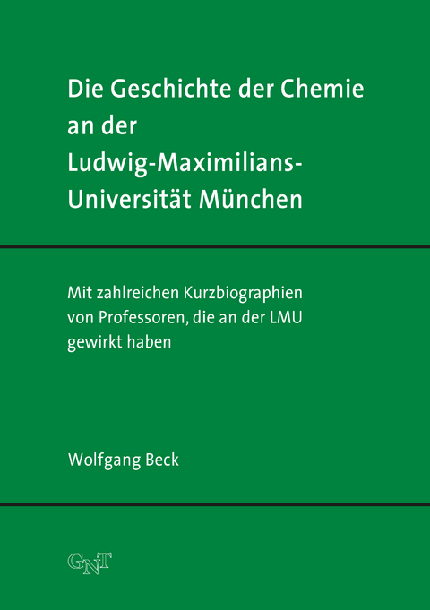 Die Geschichte der Chemie an der Ludwig-Maximilians-Universit&auml;t M&uuml;nchen - Wolfgang Beck