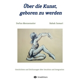 &Uuml;ber die Kunst, geboren zu werden - Stefan Mennemeier, Babak Samari