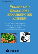 Vegane und fleischlose Ern&auml;hrung bei Kindern! - inken dietzmann
