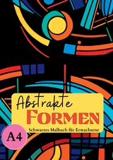 Schwarzes Malbuch für Erwachsene „Abstrakte Formen" - Lucy´s Schwarze Malbücher