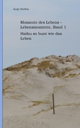 Momente des Lebens - Lebensmomente, Band 1 - Antje Steffen