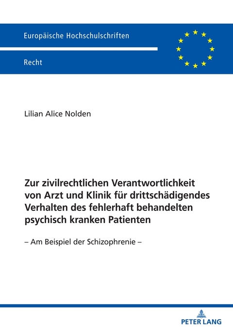 Zur zivilrechtlichen Verantwortlichkeit von Arzt und Klinik f&uuml;r drittsch&auml;digendes Verhalten des fehlerhaft behandelten psychisch kranken Patienten - Lilian Alice Nolden
