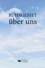 RUHRGEBIET &uuml;ber uns - Joachim Wittkowski, Thorsten Vo&szlig;, Stefan Thoben, Philip Stratmann, Christian Stratmann, Ulrich Straeter, Conny und Siggi Stajkowski, Einhard Schmidt-Kallert, Stefan Reinecke, Kerstin Reinecke, Zepp Oberpichler, Stefan Meetschen, Mardret Martin, Susi Lilienfeldt, Stefan Laurin, Hubertus A. Janssen, Hans Peter Kunz-Hallstein, Margit Kruse, Sabine Herrmann, Gerd Herholz, Dirk Hallenberger, Erin Gl&uuml;ckauf, Markus G&uuml;nther, Hendrik Groth, Lothar Gr&auml;fingholt, Ulrike Geffert, Udo Feist, Jens Dirksen, Ludger Cla&szlig;en, Werner Ignatz Boschmann, Werner Bergmann, Hartmut Kasper, Barbara Ester