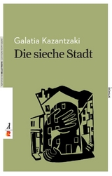 Die sieche Stadt - Galatia Kazantzaki