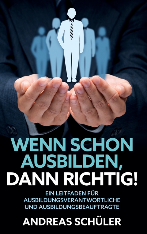 Wenn schon ausbilden, dann richtig! - Andreas Sch&uuml;ler