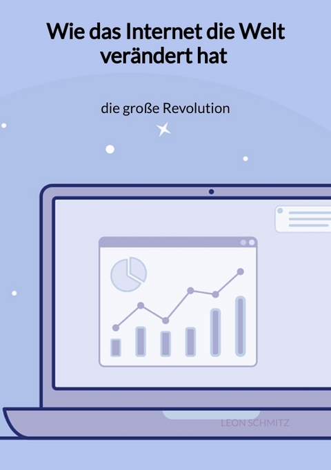 Wie das Internet die Welt verändert hat - die große Revolution - Leon Schmitz