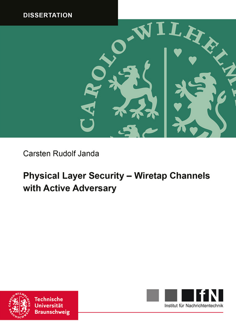 Physical Layer Security &ndash; Wiretap Channels with Active Adversary - Carsten Rudolf Janda