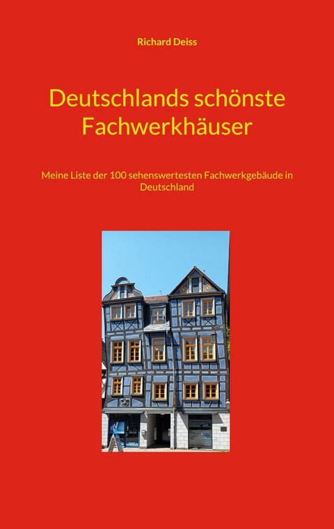 Deutschlands sch&ouml;nste Fachwerkh&auml;user - Richard Deiss