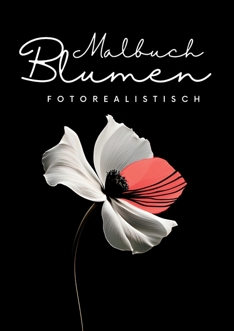 Malbuch Blumen Fotorealistisch - Nora Milles, Anna Piok, Tatjana Dobslaw