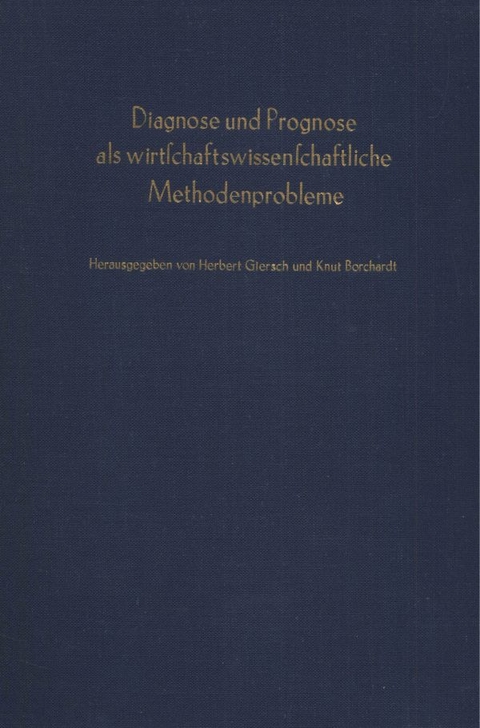 Diagnose und Prognose als wirtschaftswissenschaftliche Methodenprobleme. - 