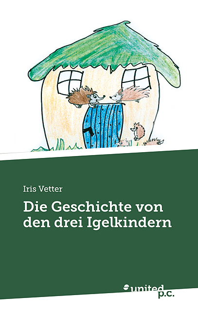 Die Geschichte von den drei Igelkindern - Iris Vetter