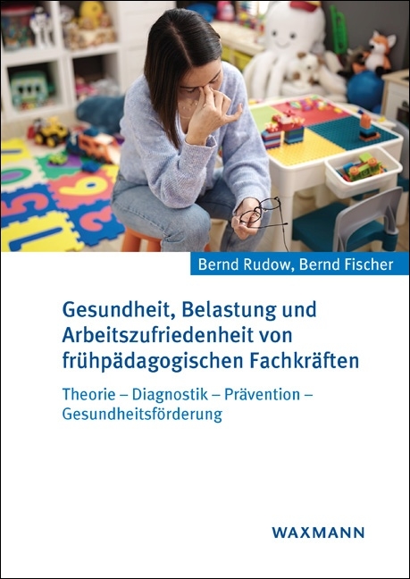 Gesundheit, Belastung und Arbeitszufriedenheit von fr&uuml;hp&auml;dagogischen Fachkr&auml;ften - Bernd Rudow, Bernd Fischer