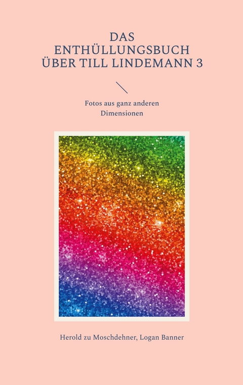 Das Enth&uuml;llungsbuch &uuml;ber Till Lindemann 3 - Herold zu Moschdehner, Logan Banner