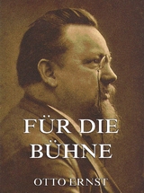 F&uuml;r die B&uuml;hne - Otto Ernst