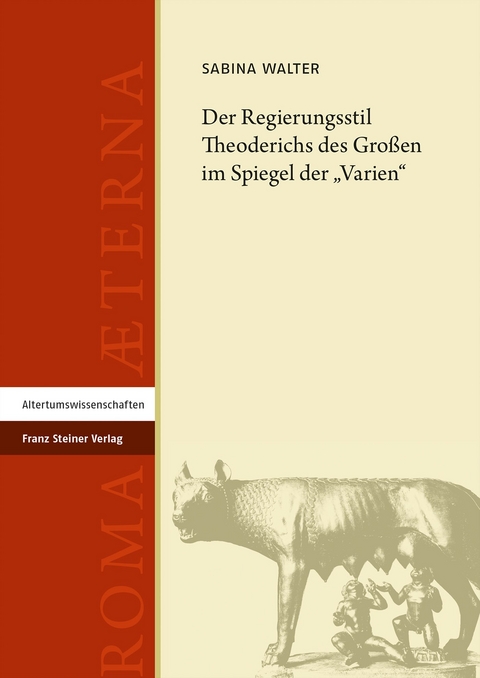 Der Regierungsstil Theoderichs des Gro&szlig;en im Spiegel der &bdquo;Varien&ldquo; - Sabina Walter