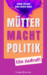 M&uuml;tter. Macht. Politik. - Sarah Z&ouml;llner, Riedel Aura-Shirin
