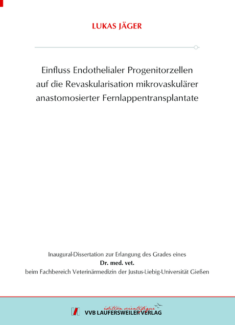 Einfluss Endothelialer Progenitorzellen auf die Revaskularisation mikrovaskulärer anastomosierter Fernlappentransplantate - Lukas Jäger