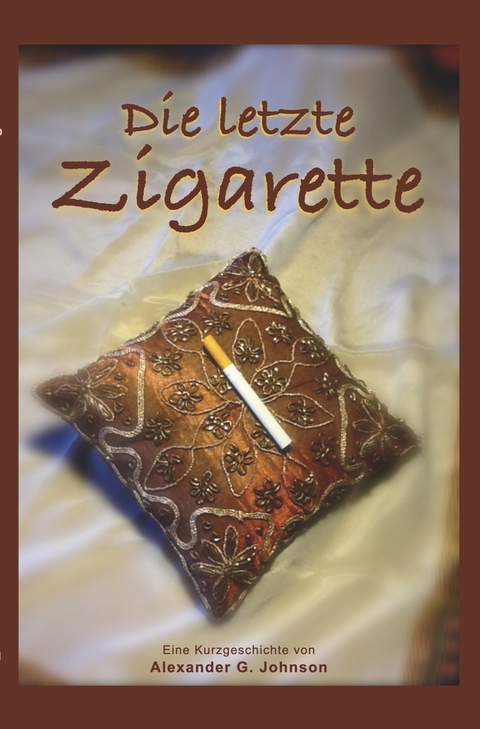 Die letzte Zigarette - Alexander G. Johnson