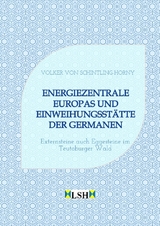 Energiezentrale Europas und Einweihungsst&auml;tte der Germanen - Volker von Schintling-Horny