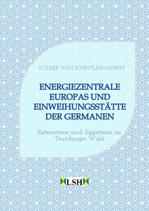 Energiezentrale Europas und Einweihungsst&auml;tte der Germanen - Volker von Schintling-Horny
