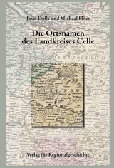 Nieders&auml;chsisches Ortsnamenbuch / Die Ortsnamen des Landkreises Celle - Josef Dolle, Michael Fl&ouml;er