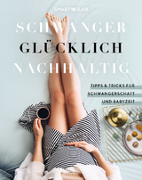Schwanger Gl&uuml;cklich Nachhaltig
