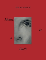 Mother is a bitch - &Scaron;ejla Kamerić