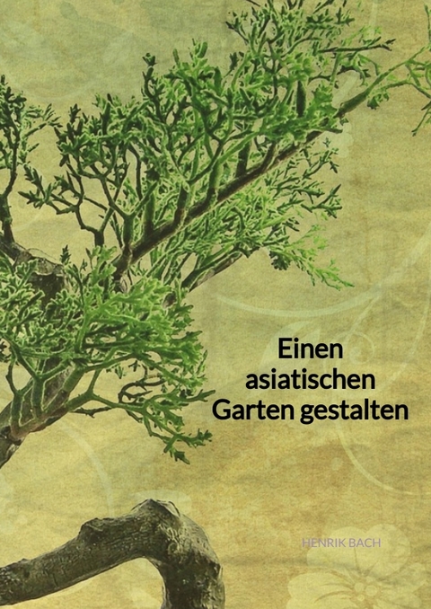 Einen asiatischen Garten gestalten - Henrik Bach