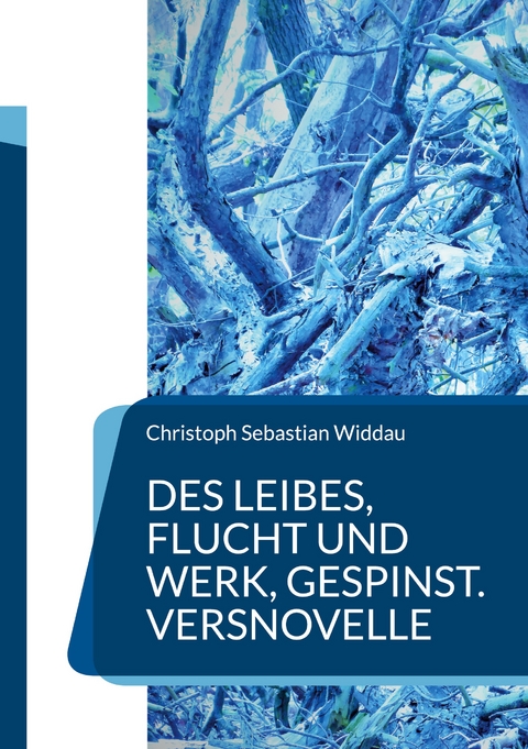 Des Leibes, Flucht und Werk, Gespinst - Christoph Sebastian Widdau