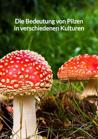 Die Bedeutung von Pilzen in verschiedenen Kulturen