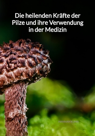 Die heilenden Kräfte der Pilze und ihre Verwendung in der Medizin