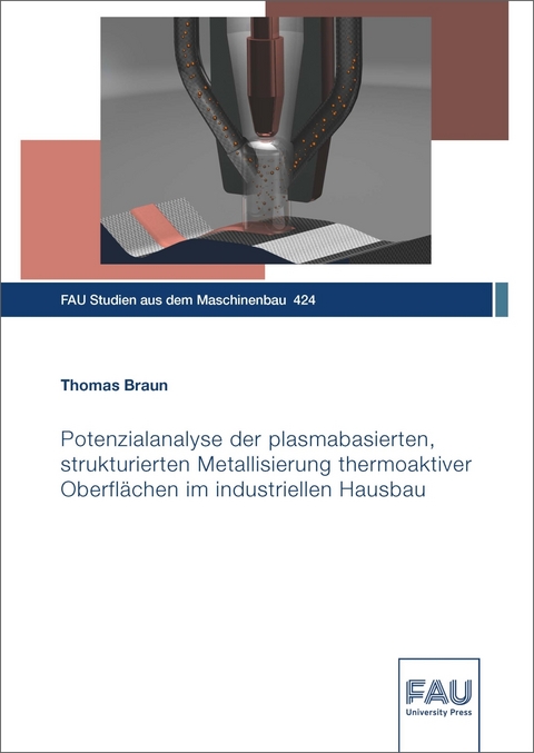 Potenzialanalyse der plasmabasierten, strukturierten Metallisierung thermoaktiver Oberfl&auml;chen im industriellen Hausbau - Thomas Braun