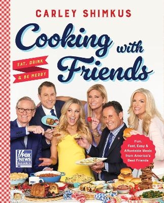 Cooking With Friends: Eat Drink & Be Merry - Carley Shimkus