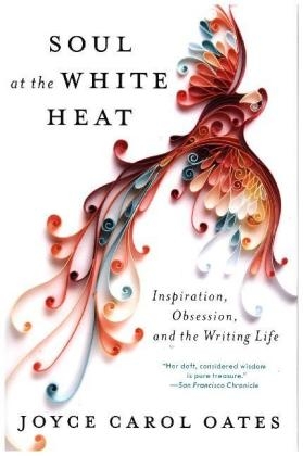 Soul at the White Heat -  Joyce Carol Oates