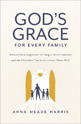 God's Grace for Every Family - Anna Meade Harris