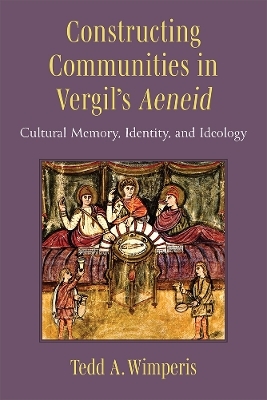Constructing Communities in Vergil's Aeneid - Tedd A. Wimperis