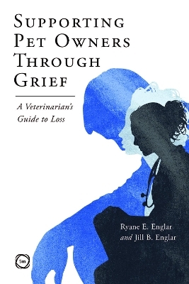 Supporting Pet Owners Through Grief - Ryane E. Englar, Jill Englar