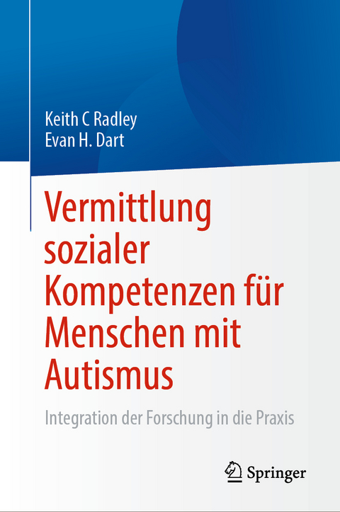 Vermittlung sozialer Kompetenzen f&uuml;r Menschen mit Autismus - Keith C Radley, Evan H. Dart