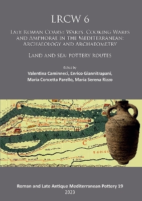 LRCW 6: Late Roman Coarse Wares, Cooking Wares and Amphorae in the Mediterranean: Archaeology and Archaeometry