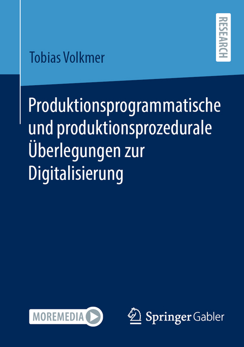 Produktionsprogrammatische und produktionsprozedurale &Uuml;berlegungen zur Digitalisierung - Tobias Volkmer