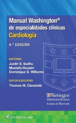 Manual Washington de especialidades cl&iacute;nicas. Cardiolog&iacute;a - Dr. Justin Sadhu, Dr. Mustafa Husaini, Dominique Williams