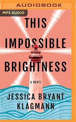 This Impossible Brightness - Jessica Bryant Klagmann
