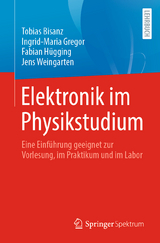 Elektronik im Physikstudium - Tobias Bisanz, Ingrid-Maria Gregor, Fabian H&uuml;gging, Jens Weingarten