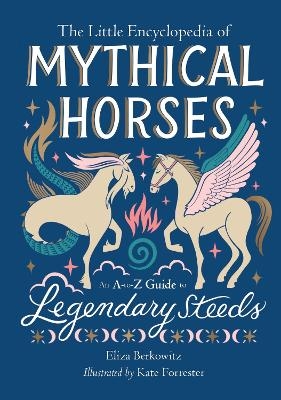 The Little Encyclopedia of Mythical Horses - Eliza Berkowitz
