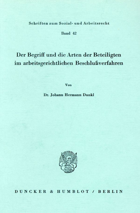 Der Begriff und die Arten der Beteiligten im arbeitsgerichtlichen Beschlu&szlig;verfahren. - Johann Hermann Dunkl